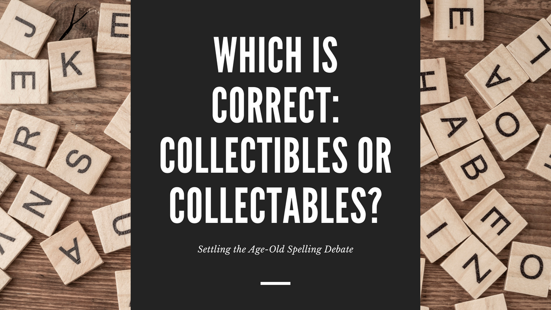 Which is Correct: Collectibles or Collectables?