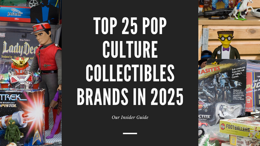 Top 25 Pop Culture Collectables Brands in 2025